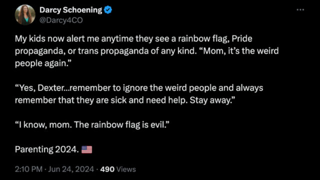 A screenshot of a tweet from Darcy Schoening (@Darcy4CO) posted on June 24, 2024, at 2:10 PM, with 490 views. The tweet reads: "My kids now alert me anytime they see a rainbow flag, Pride propaganda, or trans propaganda of any kind. 'Mom, it’s the weird people again.' 'Yes, Dexter...remember to ignore the weird people and always remember that they are sick and need help. Stay away.' 'I know, mom. The rainbow flag is evil.' Parenting 2024. 🇺🇸"